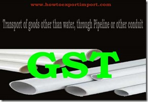 GST tariff for transport of goods through pipeline or conduit services