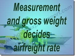 Measurement and gross weight decides airfreight rate