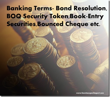 The terms used in banking business such as Bond Resolution,BOQ Security Token,Book-Entry Securities,Bounced Cheque etc