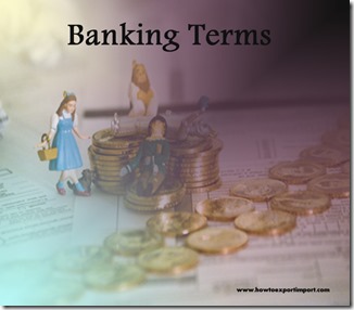 The terms used in banking  business such as Law of Limitation,Laissez Faire,KYC Norms,Legal Opinion,Legend,Joint Sector etc