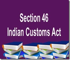 Sec 46 of Indian Customs Act