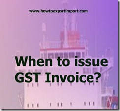 When to issue GST Invoice in India