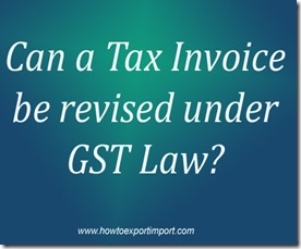 Can a Tax Invoice be revised under GST Law