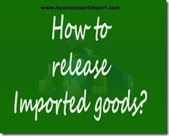 How to take out imported goods from   Customs