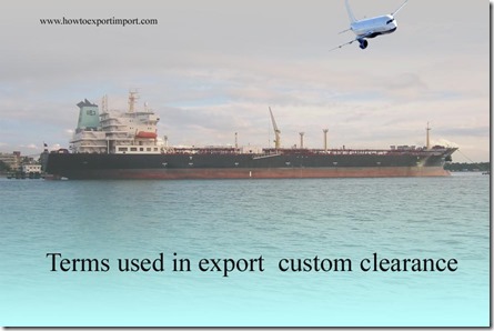 Terms used in export custom clearance such as delivered ex ship,direct ship, disclaimers,drawback,