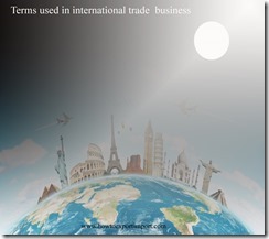 Terms used in international trade  business such as Fast Track Negotiating,Federal Register,Freight Forwarder,Financial document,