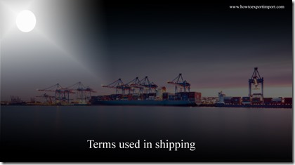 Terms used in shipping such as Free In,Forty Foot Equivalent Unit,Fertivoy,Feeder vessel,feeder service,Feasibility Studies etc