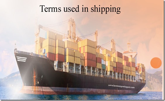 Terms used in shipping such as classification rating,class rates,claim,cash in advance, chq. Etc